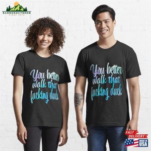 You Better Walk That Fucking Duck Essential T Shirt Unisex Classic 3