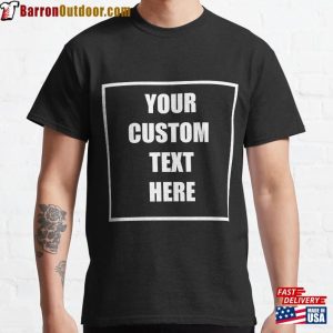 Your Custom Text Here Classic T-Shirt Unisex