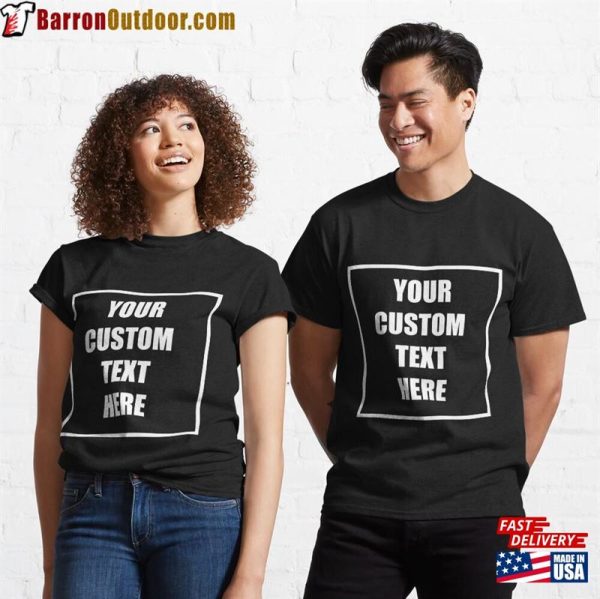 Your Custom Text Here Classic T-Shirt Unisex