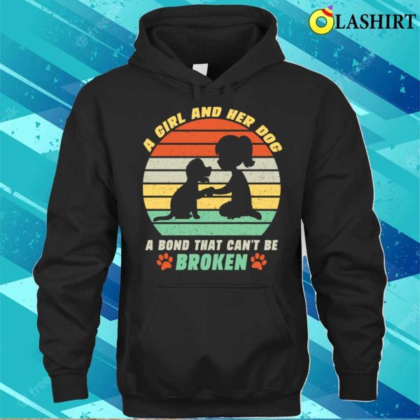 A Girl And Her Dog A Bond That Can’t Be Broken Dog Girl Mom T-shirt