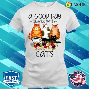 A Good Day Starts With Cats T shirt A Good Day Starts With Cats T shirt 1