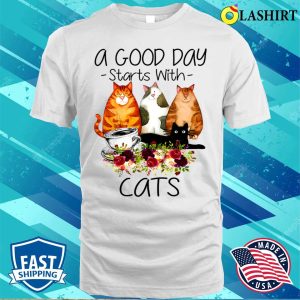 A Good Day Starts With Cats T shirt A Good Day Starts With Cats T shirt 2