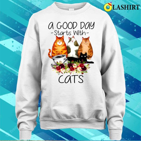 A Good Day Starts With Cats T-shirt, A Good Day Starts With Cats T-shirt