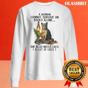 A Woman Cannot Survive On Books Alone She Also Needs Cats Shirt 2