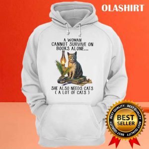 A Woman Cannot Survive On Books Alone She Also Needs Cats Shirt 3