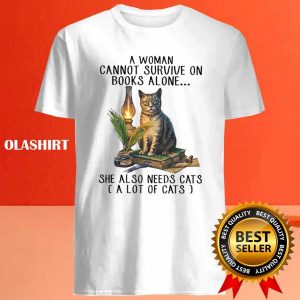 A Woman Cannot Survive On Books Alone She Also Needs Cats Shirt 4