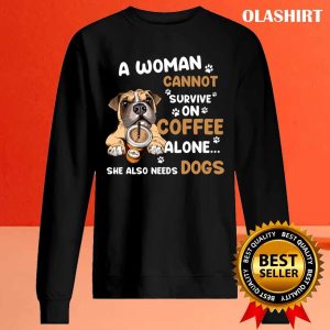 A Woman Cannot Survive On Coffee Alone She Also Needs Her Dog T shirt 2