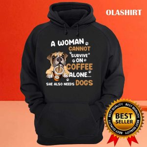 A Woman Cannot Survive On Coffee Alone She Also Needs Her Dog T shirt 3