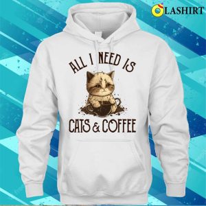 All I Need Is Cats And Coffee Cat Lovers Coffee Lovers Gift Idea T shirt 3