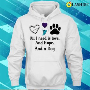 All I Need Is Hope And Love And A Dog F Shirt All I Need Is Hope And Love And A Dog Funny Shirt 3