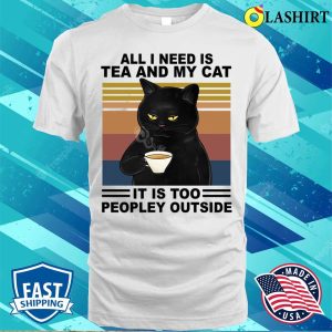 All I Need Is Tea And My Cat Funny Gift-shirt Vintage Tee, Escaping The Too Peopley Outside