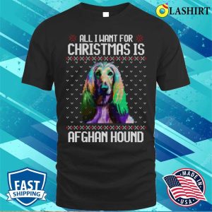 All I Want For Christmas Is Afghan Hound Christmas Gift For Dog Lover T shirt 1