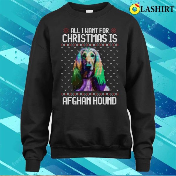 All I Want For Christmas Is Afghan Hound, Christmas Gift For Dog Lover T-shirt