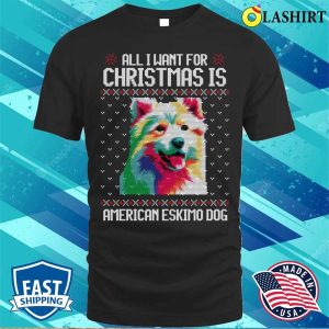 All I Want For Christmas Is American Eskimo, Christmas Gift For Dog Lover T-shirt