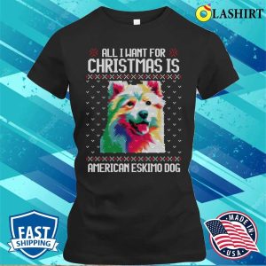 All I Want For Christmas Is American Eskimo Christmas Gift For Dog Lover T shirt 2