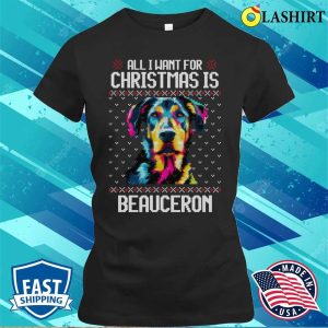 All I Want For Christmas Is Beauceron, Christmas Gift For Dog Lover T-shirt