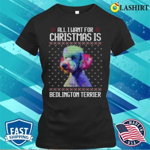 All I Want For Christmas Is Bedlington Terrier Christmas Gift For Dog Lover T shirt 2