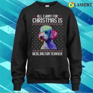 All I Want For Christmas Is Bedlington Terrier Christmas Gift For Dog Lover T shirt 4