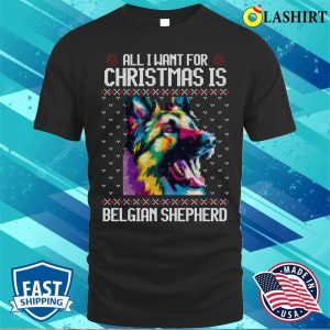 All I Want For Christmas Is Belgian Shepherd Christmas Gift For Dog Lover T shirt 1