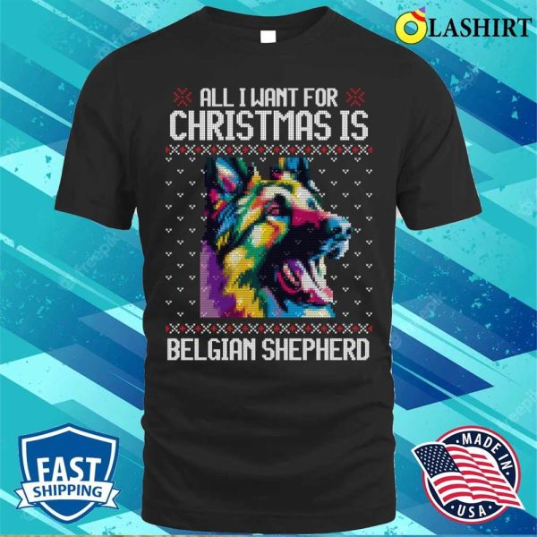 All I Want For Christmas Is Belgian Shepherd, Christmas Gift For Dog Lover T-shirt