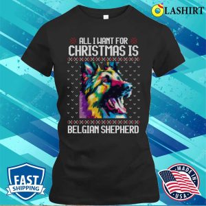 All I Want For Christmas Is Belgian Shepherd Christmas Gift For Dog Lover T shirt 2