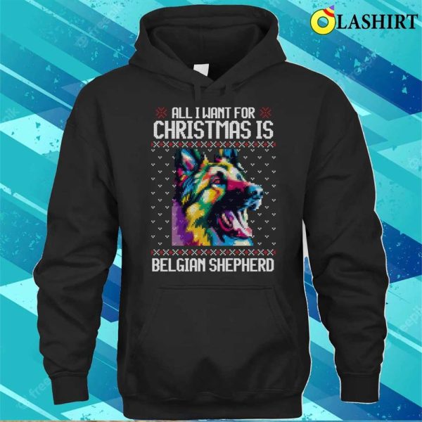 All I Want For Christmas Is Belgian Shepherd, Christmas Gift For Dog Lover T-shirt