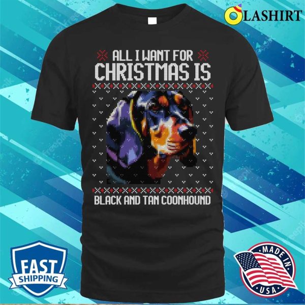 All I Want For Christmas Is Black And Tan Coonhound, Christmas Gift For Dog Lover T-shirt