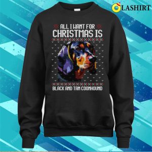 All I Want For Christmas Is Black And Tan Coonhound Christmas Gift For Dog Lover T shirt 4