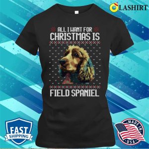 All I Want For Christmas Is Field Spaniel Christmas Gift For Dog Lover T shirt 2