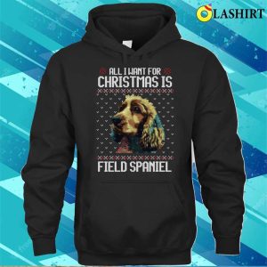 All I Want For Christmas Is Field Spaniel Christmas Gift For Dog Lover T shirt 3