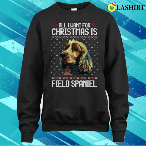 All I Want For Christmas Is Field Spaniel, Christmas Gift For Dog Lover T-shirt