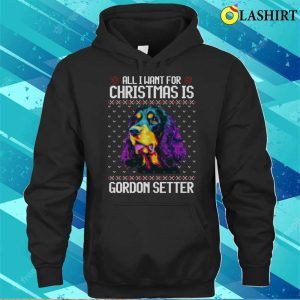 All I Want For Christmas Is Gordon Setter Christmas Gift For Dog Lover T shirt 3