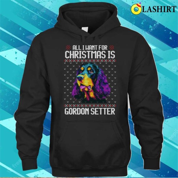 All I Want For Christmas Is Gordon Setter, Christmas Gift For Dog Lover T-shirt