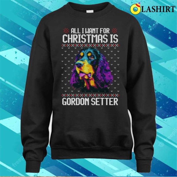 All I Want For Christmas Is Gordon Setter, Christmas Gift For Dog Lover T-shirt