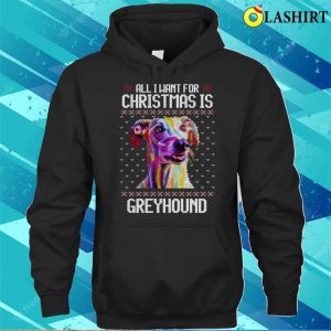 All I Want For Christmas Is Greyhound Christmas Gift For Dog Lover T shirt 3