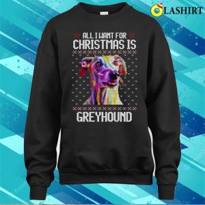 All I Want For Christmas Is Greyhound Christmas Gift For Dog Lover T shirt 4