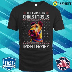 All I Want For Christmas Is Irish Terrier Christmas Gift For Dog Lover T shirt 1