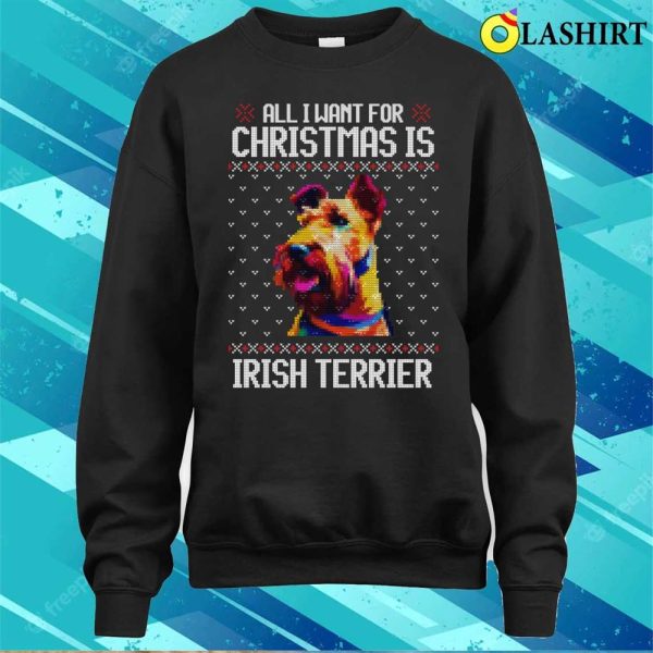 All I Want For Christmas Is Irish Terrier, Christmas Gift For Dog Lover T-shirt