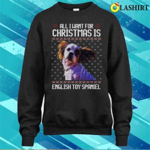 All I Want For Christmas Is King Charles Spaniel Christmas Gift For Dog Lover T shirt 4