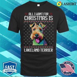 All I Want For Christmas Is Lakeland Terrier Christmas Gift For Dog Lover T shirt 1