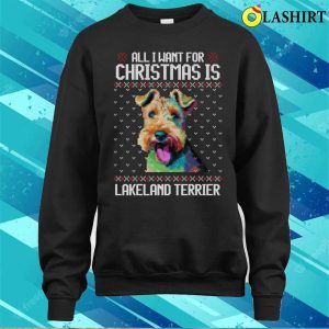 All I Want For Christmas Is Lakeland Terrier Christmas Gift For Dog Lover T shirt 4