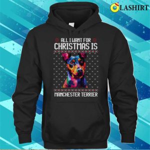 All I Want For Christmas Is Manchester Terrier Christmas Gift For Dog Lover T shirt 3