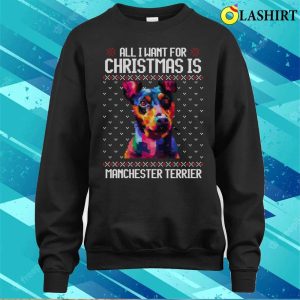 All I Want For Christmas Is Manchester Terrier Christmas Gift For Dog Lover T shirt 4