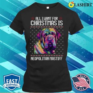 All I Want For Christmas Is Neapolitan Mastiff, Christmas Gift For Dog Lover T-shirt