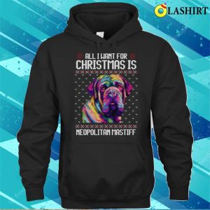 All I Want For Christmas Is Neapolitan Mastiff Christmas Gift For Dog Lover T shirt 3