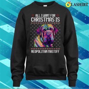 All I Want For Christmas Is Neapolitan Mastiff Christmas Gift For Dog Lover T shirt 4