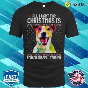 All I Want For Christmas Is Parson Russell Terrier Christmas Gift For Dog Lover T shirt 1