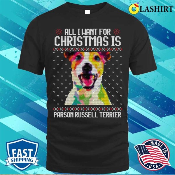 All I Want For Christmas Is Parson Russell Terrier, Christmas Gift For Dog Lover T-shirt