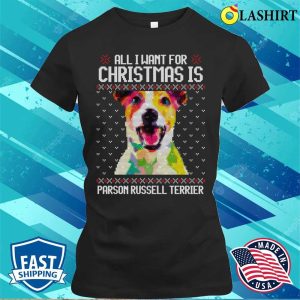 All I Want For Christmas Is Parson Russell Terrier Christmas Gift For Dog Lover T shirt 2