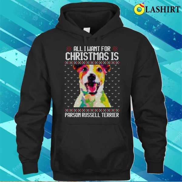 All I Want For Christmas Is Parson Russell Terrier, Christmas Gift For Dog Lover T-shirt